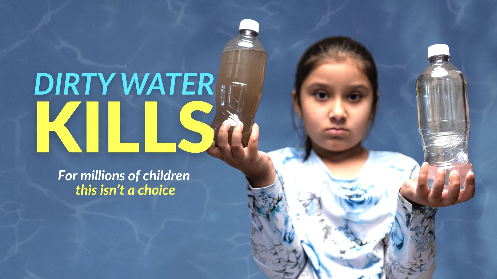 Dirty Water Kills — a child holding dirty and clean water bottles